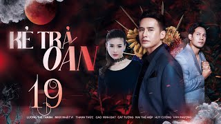 KẺ TRẢ OÁN - Tập 19 | Phim Việt Nam Hay Nhất 2024 | Lương Thế Thành, Cát Tường, Cao Minh Đạt