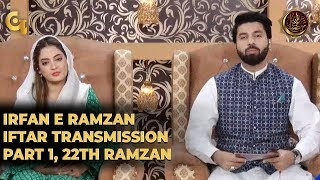 Irfan e Ramzan - Part 1 | Iftar Transmission | 22nd Ramzan, 28th May 2019