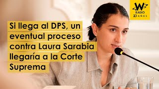 Si llega al DPS, un eventual proceso contra Laura Sarabia llegaría a la Corte Suprema