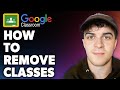 How to Remove Classes on Google Classroom (Full 2024 Guide)