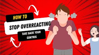 How to Stop Overreacting: Take Back Your Control