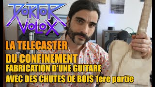 La Telecaster du confinement. Fabrication d'une guitare élec' avec des chutes de bois. Tuto lutherie