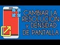 CAMBIA LA RESOLUCION Y DENSIDAD DE PANTALLA DE TU ANDROID - ROOT CAMBIA LA RESOLUCION Y DENSIDAD DE PANTALLA DE TU ANDROID - ROOT