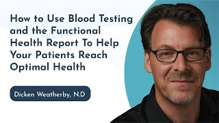 How To Use Blood Testing \u0026 The Functional Health Report To Help Your Patients Reach Optimal Health.