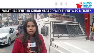 What happened in Gujjar Nagar ? Why there was a fight? | JK News Today