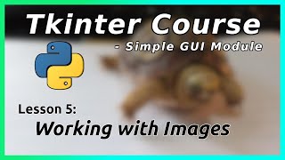 Images - Tkinter Tutorial (Part 5)