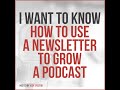 How To Use A Newsletter To Grow A Podcast