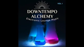 Downtempo Alchemy, Vol.1 - Electronic Lounge Music (Continuous Chillout Mix)