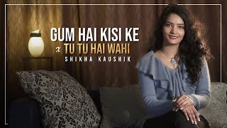 Gum Hai Kisi Ke Pyar Mein x Tu Tu Hai Wahi | Cover By - Shikha Kaushik |