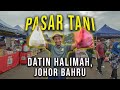 Jalan-Jalan Pasar Di PASAR TANI DATIN HALIMAH Johor Bahru!