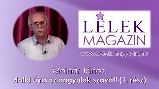 Molnár János: Halld újra az angyalok szavát! (1. rész)