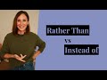 When to Use Rather Than and Instead Of | Accurate English Grammar