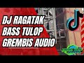 RAGATAK BASS TULOP ||JINGGEL DJ GREMBIS AUDIO