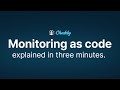 Ship with confidence – monitoring as code explained in three minutes.