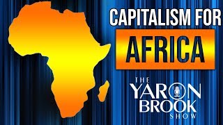 When Africa Adopts Capitalism Africa Will Be Wealthy  -- Yaron Brook