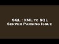 SQL : XML to SQL Server Parsing Issue