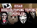 Rahasia Topeng terkenal yg mempunya kisah menyeramkan