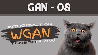 Introduction to WGAN in TensorFlow | Wasserstein GAN | Image Generation with TensorFlow | GAN 08