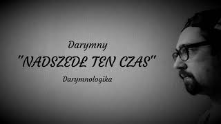 Darymny - Nadszedł ten czas [Darymnologika]