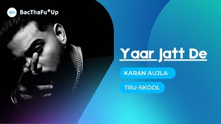 KARAN AUJLA : Yaar Jatt De | Tru-Skool |  New Punjabi Song 2021| Latest Punjabi Song 2021