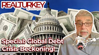 Special: Global Debt Crisis Beckoning! | Real Turkey
