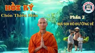 HỒI KÝ CHỐN THIỀN MÔN-P2.MÁ SOI CHO ANH EM TÔI RÕ ĐƯỜNG VỀ#phapmonniemphat #hoiky