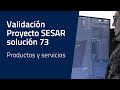 Validación Proyecto SESAR solución 73