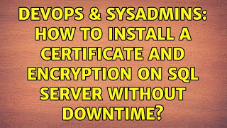 DevOps & SysAdmins: How to install a certificate and encryption on SQL Server without downtime?