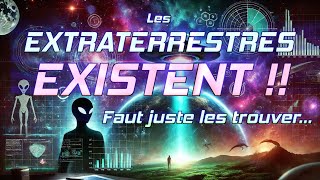 Les Extraterrestres EXISTENT !! (Faut juste les trouver...)