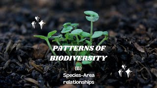 Patterns of Biodiversity : (B) Species - Area Relationship