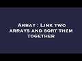 Array : Link two arrays and sort them together