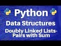 Data Structures in Python: Doubly Linked Lists -- Pairs with Sum