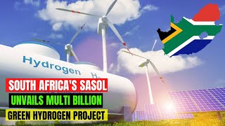 South Africa’s Sasol Unveils Plans for a Multi Billion investment in Hydrogen Plant