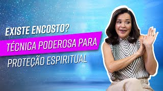 EXISTE ENCOSTO? Técnica Poderosa Para Proteção Espiritual