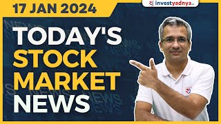 Today's Stock Market News - 17/01/2024 | Aaj ki Taaza Khabar