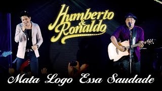 Humberto \u0026 Ronaldo - Mata Logo Essa Saudade - [DVD Romance] - (Clipe Oficial)