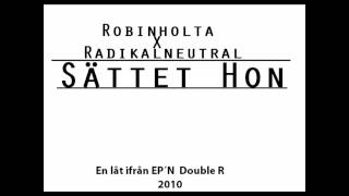 Robinholta\u0026Radikalneutral - Sättet hon