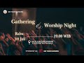 Gathering and Worship Night | Rabu, 10 Juli 2024 - Pukul 19.00 WIB