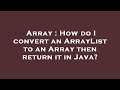 Array : How do I convert an ArrayList to an Array then return it in Java?