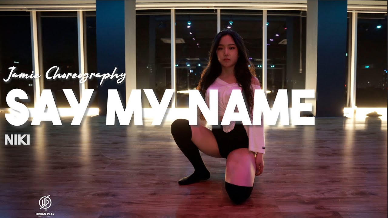 Say My Name - Niki / Jamie Choreography /Urban Play Dance Academy - YouTube