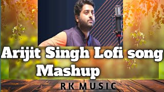 Arijit Singh Lofi Song| RK MUSIC | Mashup song  #bollywood #lofi #mashup