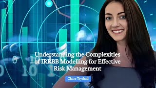 Understanding the Complexities of IRRBB Modelling for Effective Risk Management