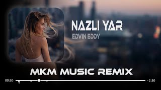 Edvin Eddy - Nazlı Yar ( MKM Remix ) Bütün Sevgim Hep Sana