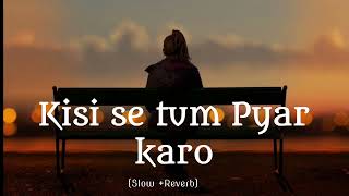 #Kisi se tum pyar karo hindi ||old slow and reverb full 🎧💖song Kumar shanu