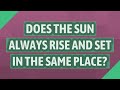 Does the sun always rise and set in the same place?