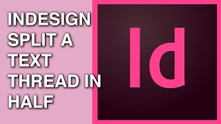 How to Split a Text Thread in Half In Indesign - Split Text Thread