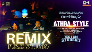 Athra Style Remix | Yes I Am Student | Sidhu Moose Wala | Jenny Johal | The Kidd | Ft. P.B.K Studio