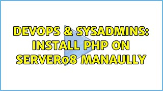 DevOps & SysAdmins: Install php on server08 manaully