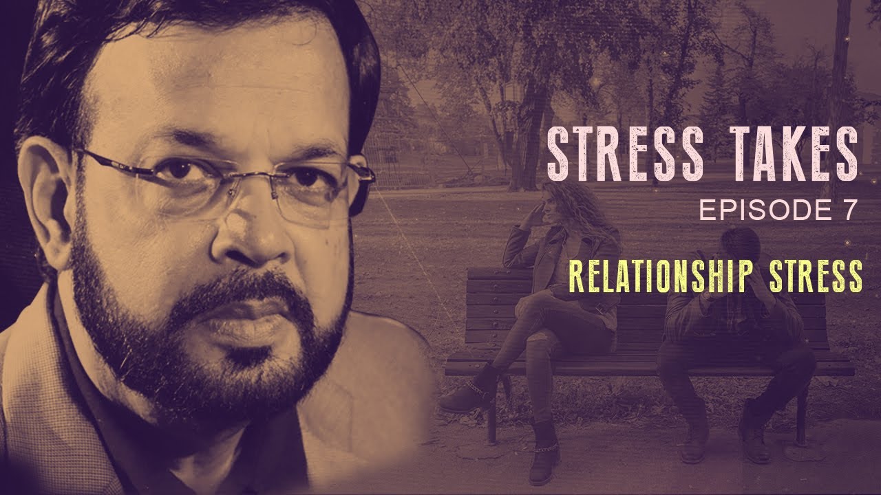 II STRESS TAKES II Episode 7 II Relationship Stress II II Dr. Siladitya ...