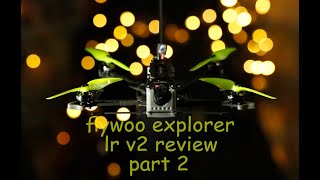 flywoo explorer lr v2 review part 2